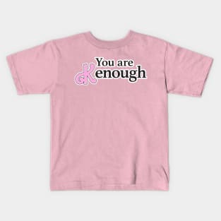 you are kenough Kids T-Shirt